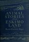 [Gutenberg 61875] • Animal Stories from Eskimo Land / Adapted from the Original Eskimo Stories Collected by Dr. Daniel S. Neuman